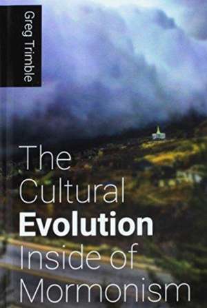 The Cultural Evolution Inside of Mormonism de Greg Trimble