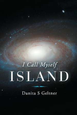 I Call Myself Island de Danita S Geltner