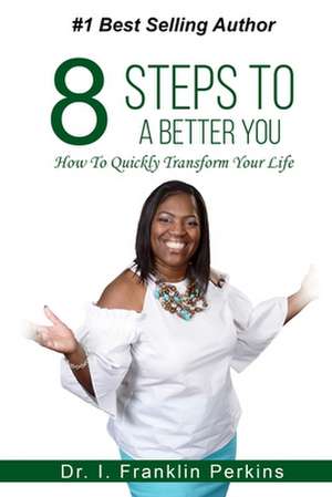 8 Steps To A Better You de I. Franklin Perkins