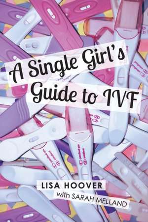 A Single Girls Guide to IVF de Lisa Hoover