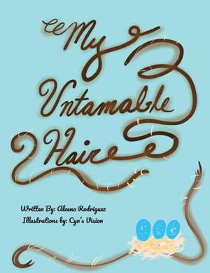 My Untamable Hair de Aleena E. Rodriguez