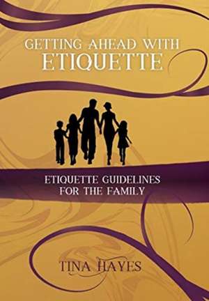 Getting Ahead With Etiquette de Tina Hayes