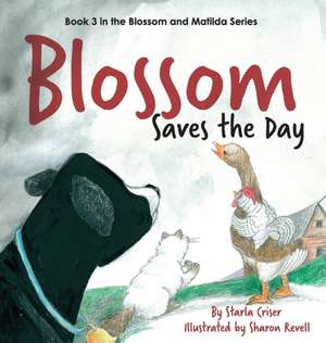 Blossom Saves the Day: Book 3 in the Blossom and Matilda Series de Starla Criser