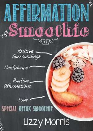 Affirmation Smoothie de Lizzy Morris