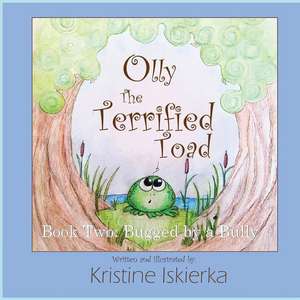 Olly The Terrified Toad de Kristine Iskierka