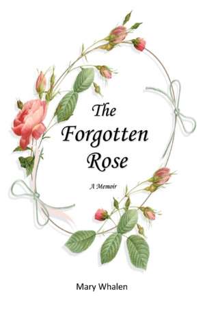 The Forgotten Rose de Mary Whalen