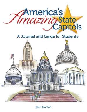 America's Amazing State Capitols: A Journal and Guide for Students de Ellen Stanton