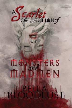 A Scarlet Collection of Monsters and Madmen de Bella Bloodlust