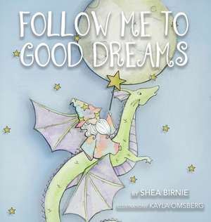 Follow Me To Good Dreams de Shea Birnie