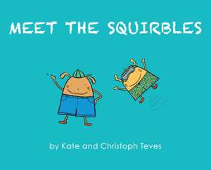 Meet The Squirbles de Kate Teves