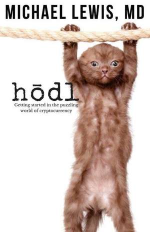 HODL, Hold on for Dear Life: Getting Started in the Puzzling World of Cryptocurrency de Michael Lewis