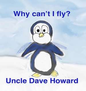 Why Can't I Fly de Uncle Dave Howard