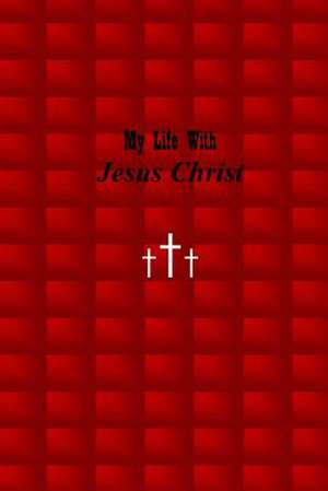 My Life with Jesus Christ