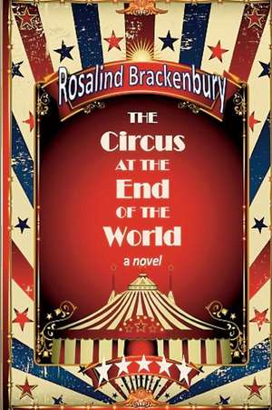 The Circus at the End of the World de Rosalind Brackenbury