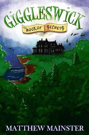 Giggleswick: The Book of Secrets de Matthew Mainster