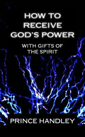 How to Receive God's Power with Gifts of the Spirit de Prince Handley