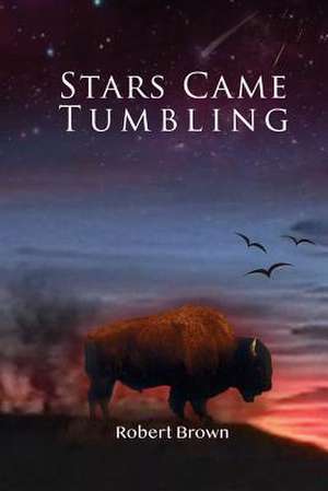 Stars Came Tumbling de Robert Brown