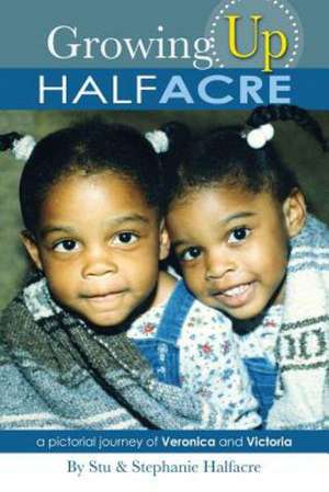 Growing Up Halfacre: A Pictorial Journey of Veronica and Victoria de Stu Halfacre