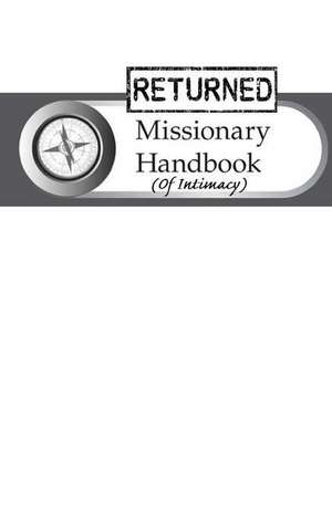 The Returned Missionary Handbook of Intimacy de Phd Dr Adam Andeeve