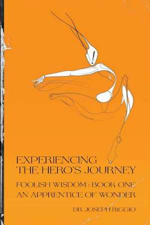 Experiencing the Hero's Journey de Joseph Riggio Phd