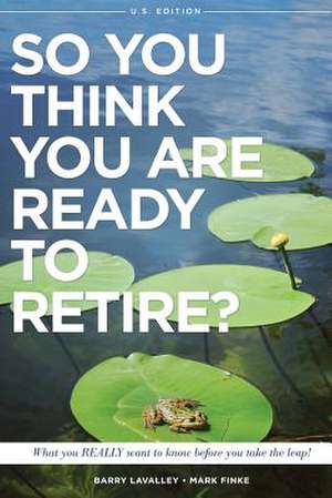 So You Think You Are Ready to Retire? Us Version de Barry LaValley