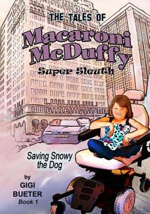 The Tales of Macaroni McDuffy Super Sleuth - Saving Snowy the Dog de Gigi Bueter