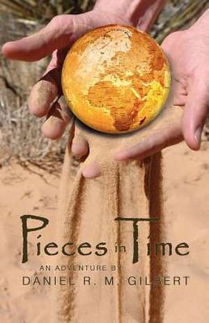 Pieces in Time de Daniel R. M. Gilbert