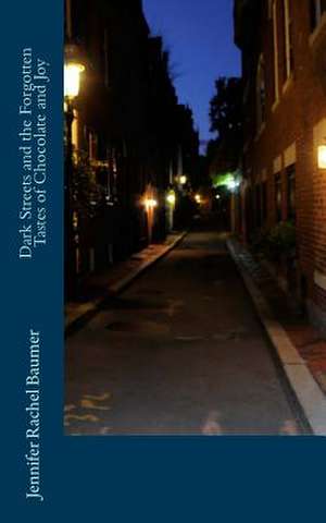 Dark Streets and the Forgotten Tastes of Chocolate and Joy de Jennifer Rachel Baumer