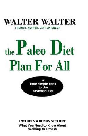 The Paleo Diet Plan for All de Walter Walter