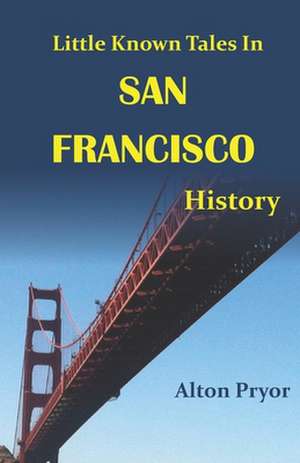 Little Known Tales in San Francisco History: Inspirational Poetry for Christians de Alton Pryor