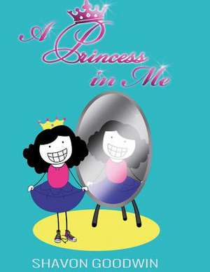 A Princess in Me de Shavon K. Goodwin