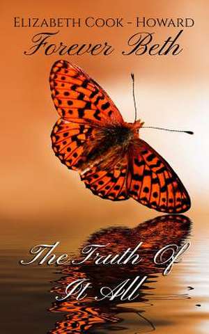 Forever Beth the Truth of It All de Elizabeth Cook -. Howard