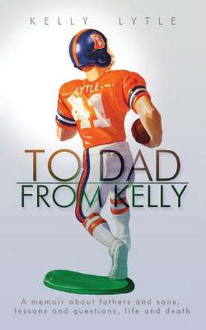 To Dad, from Kelly de Kelly Lytle