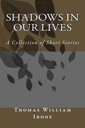 Shadows in Our Lives de Thomas William Irons