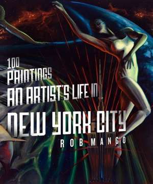 100 Paintings: An Artist's Life in New York City de Rob Mango