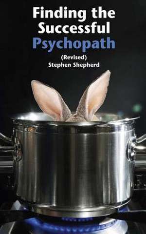 Finding the Successful Psychopath de Stephen Shepherd