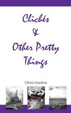 Cliches & Other Pretty Things de Olivia Nadine