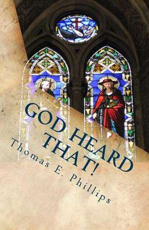 God Heard That! de Thomas E. Phillips