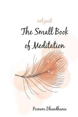 Not Just the Small Book of Meditation de Dhandhania, Poonam