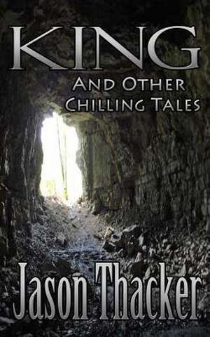 King and Other Chilling Tales de Jason Thacker