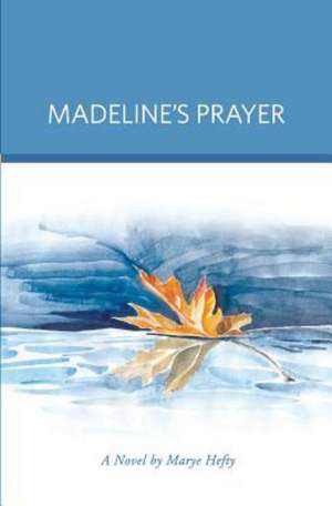 Madeline's Prayer: Story Telling at Its Finest de Marye G. Hefty