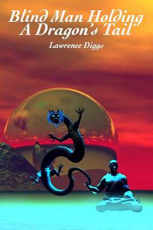 Blind Man Holding a Dragon's Tail de Lawrence J. Diggs