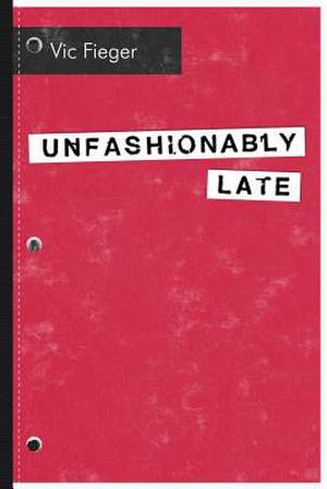 Unfashionably Late de Vic Fieger