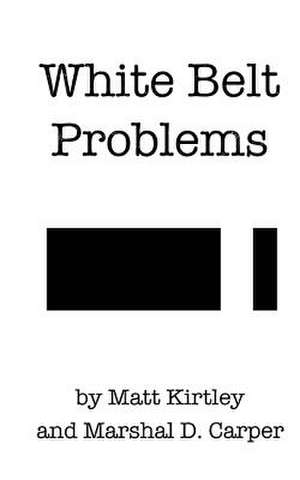 White Belt Problems de Matt Kirtley