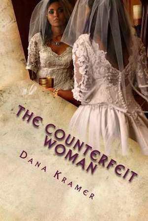 The Counterfeit Woman de Dana Gene Kramer