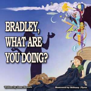 Bradley, What Are You Doing? de Jesse Strauch