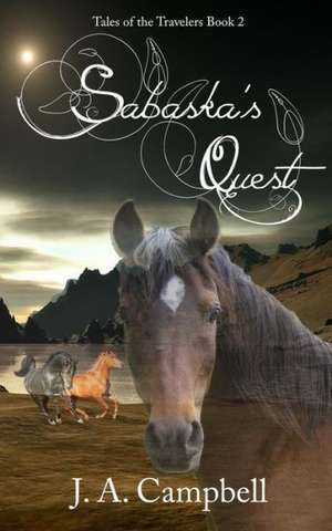 Sabaska's Quest: Bringing Out the Best in Yourself, Your Teams, and Your Company de J. a. Campbell