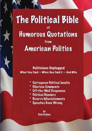 The Political Bible of Humorous Quotations from American Politics de Richard M. Rubino