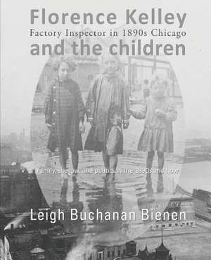 Florence Kelley and the Children de Leigh B. Bienen