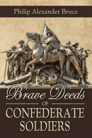 Brave Deeds of Confederate Soldiers de Philip Alexander Bruce